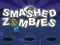 Spiel Zerschmetterte Zombies Online