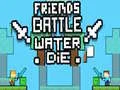 Spiel Freunde kämpfen: Wasser stirbt Online