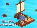 Spiel Idles Arks: Segeln und Bauen 2 Online