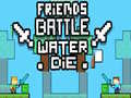 Spiel Freunde kämpfen: Wasser stirbt Online